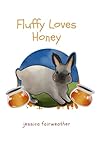 Fluffy Loves Honey (Fluffy's Adventures) Fluffy Loves Honey (Fluffy's Adventures)