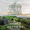 The Cross of Ciaran by Andrea  Matthews