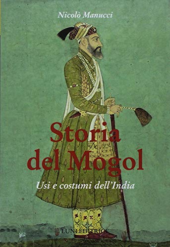 Storia del Mogol. Usi e costumi dell'India (Paperback)