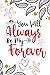 You Will Always Be My Forev...