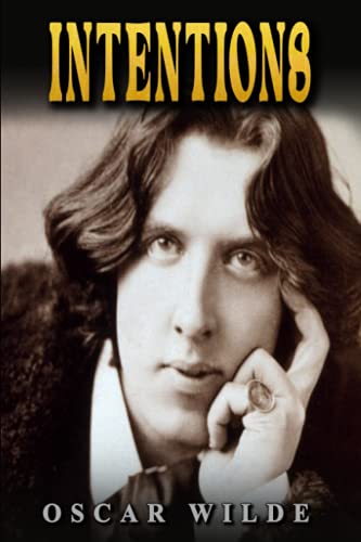 Intentions: By Oscar Wilde Original Classic, Annotated Editor by Ablaze Bliss