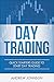 Day Trading: Quick Starters Guide To Day Trading