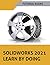 SOLIDWORKS 2021 Learn by doing: Sketching, Part Modeling, Assembly, Drawings, Sheet metal, Surface Design, Mold Tools, Weldments, Model-based Dimensions, Appearances, and SimulationXpress