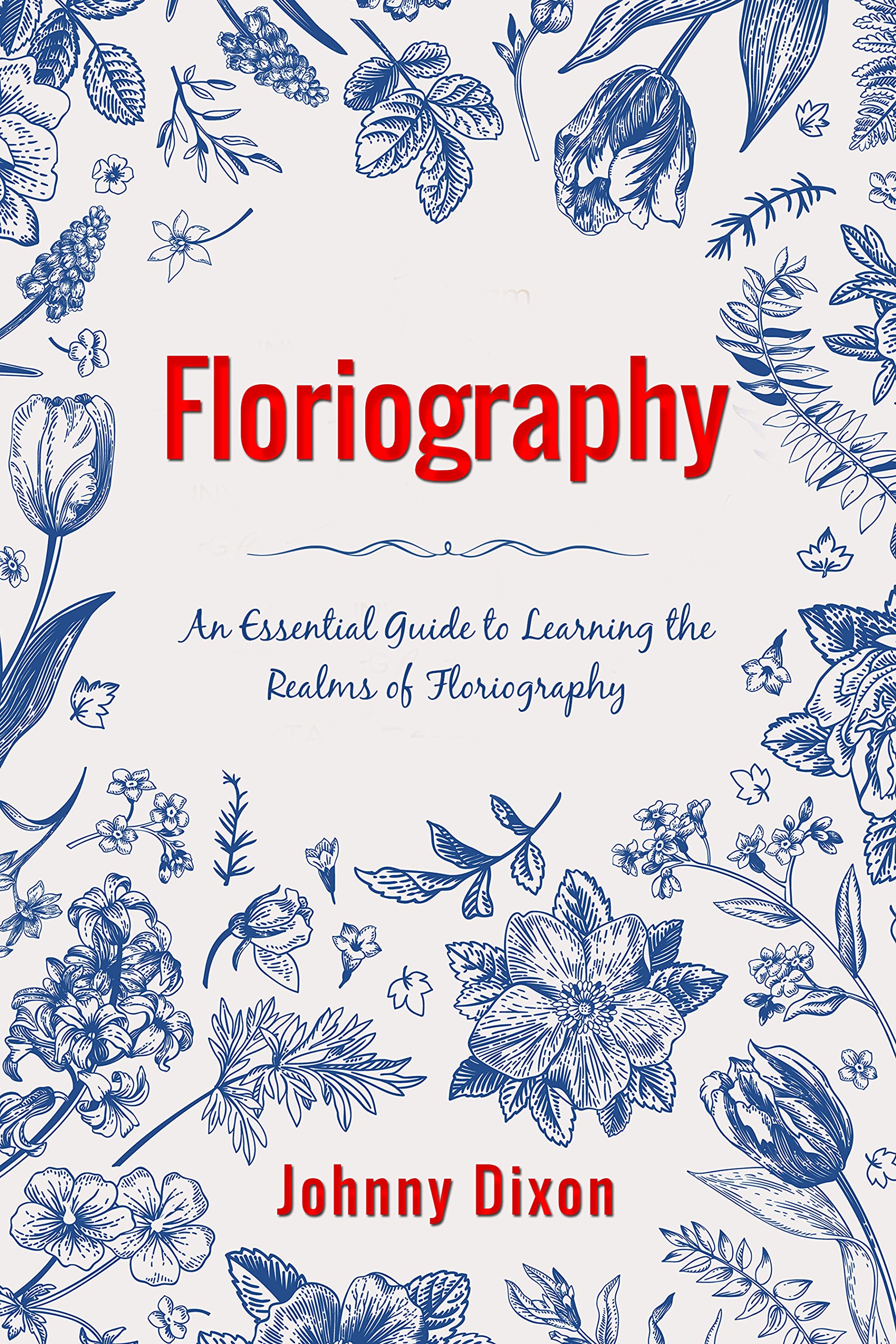 Floriography: An Essential Guide to Learning the Realms of Floriography (Kindle Edition)