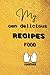 My Own delicious recipes fo...