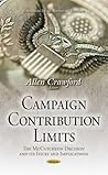 Campaign Contribution Limits: The McCutcheon Decision and Its Issues and Implications (Congressional Policies, Practices and Procedures) Campaign Contribution Limits: The McCutcheon Decision and Its Issues and Implications (Congressional Policies, Practices and Procedures)