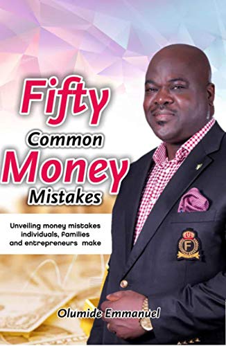 Fifty Common Money Mistakes : Unveiling money mistakes individuals, families and entrepreneurs make (Kindle Edition)