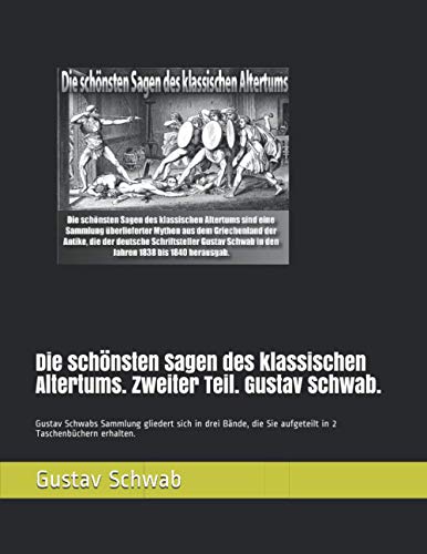 Die schönsten Sagen des klassischen Altertums. Zweiter Teil. Gustav Schwab.: Gustav Schwabs Sammlung gliedert sich in drei Bände, die Sie aufgeteilt in 2 Taschenbüchern erhalten. (German Edition)
