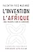 L'INVENTION DE L'AFRIQUE: GNOSE, PHILOSOPHIE ET ORDRE DE LA CONNAISSANCE