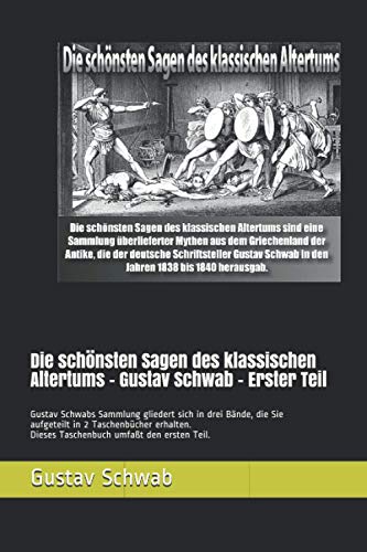 Die schönsten Sagen des klassischen Altertums. Erster Teil. Gustav Schwab.: Gustav Schwabs Sammlung gliedert sich in drei Bände, die Sie aufgeteilt in 2 Taschenbüchern erhalten. (German Edition)