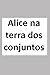 Alice na terra dos conjuntos