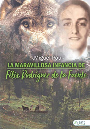 La maravillosa infancia de Félix Rodríguez de la Fuente: Regreso al paraíso (Spanish Edition)