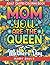 Mom: You Are the Queen (A Mothers Day Coloring Book for Adults)