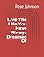 Live The Life You Have Alwa...