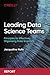 Leading Data Science Teams