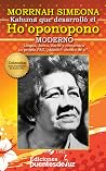 Morrnah Nalamaku Simeona: Creadora del HO´OPONOPONO moderno (Spanish Edition) Morrnah Nalamaku Simeona: Creadora del HO´OPONOPONO moderno (Spanish Edition)