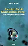 Ein Leben für die Einschlussforschung – ein Freiberger Mineraloge erzählt (German Edition) Ein Leben für die Einschlussforschung – ein Freiberger Mineraloge erzählt (German Edition)