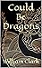 Could Be Dragons