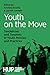 Youth on the Move: Tendencies and Tensions in Youth Policies and Practices