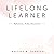 Lifelong Learner: Reflections, Notes, Discoveries