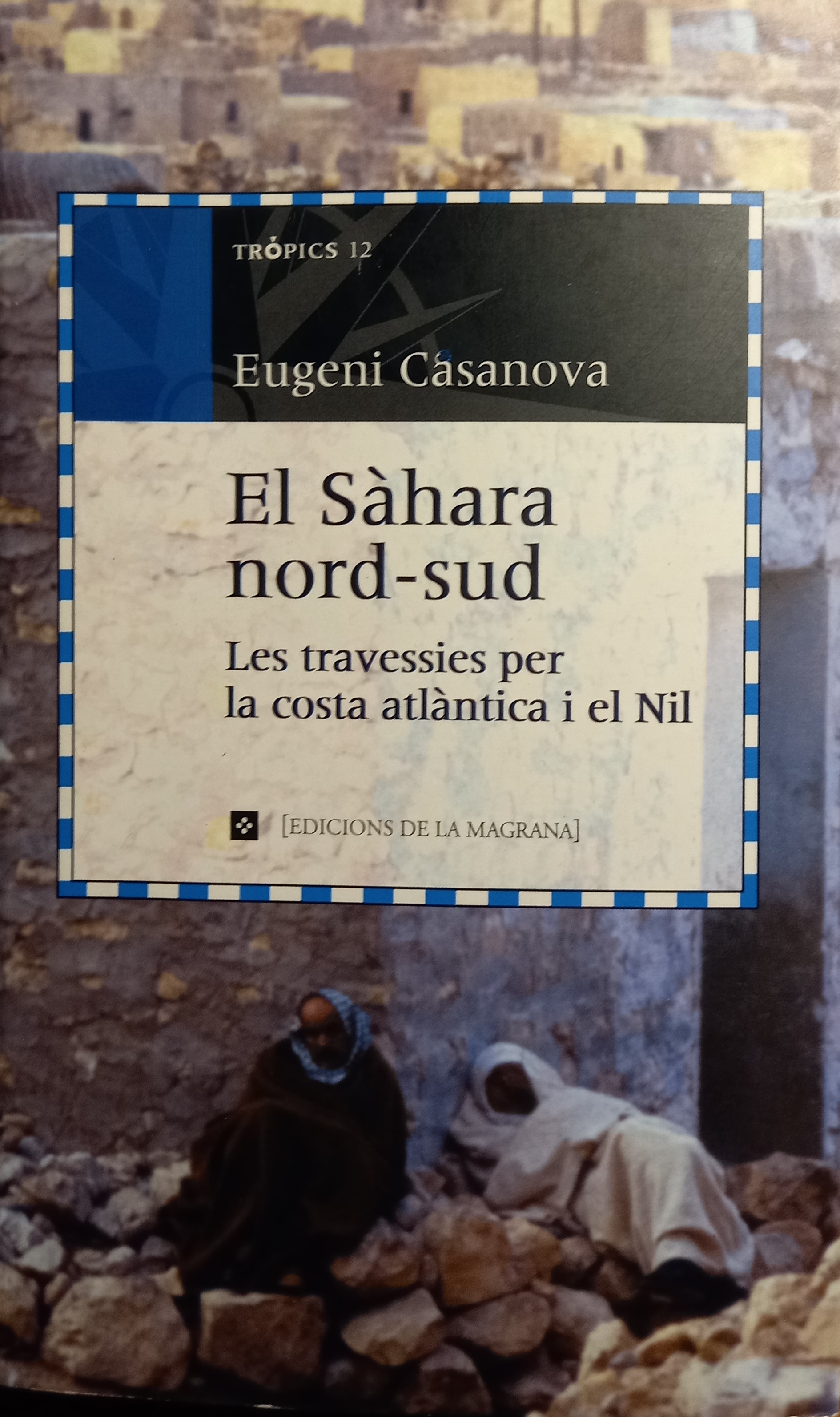El Sàhara nord-sud. Les travessies per la costa atlàntica i el Nil (Paperback)