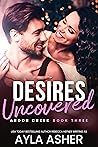 Desires Uncovered (Ardor Creek, #3)