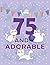 75 AND ADORABLE: Beautiful Cat Birthday Gift For 75 Years Old - Lined Notebook