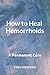 How to Heal Hemorrhoids
