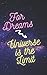For Dreams: Universe is The...