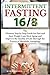 Intermittent Fasting 16/8: The Ultimate Step by Step Guide for Fast and Easy Weight Loss, Slow Aging and Improve the Quality of Life Through the Process of Metabolic Autophagy