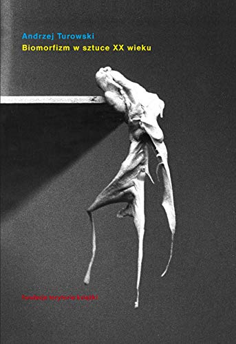 Biomorfizm w sztuce XX wieku. Miedzy biomechanika a bezformiem (Hardcover)