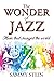 The Wonder of Jazz: Music T...