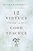 12 Virtues of a Good Teacher by Luke M. Grande