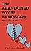 The Abandoned Wives Handbook: A Gentle Guide to One of Life's Great Traumas