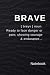 Brave: [ breyv ] noun Ready...