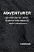 Adventurer: A person who en...