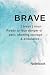 Brave: Ready to face danger...