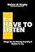 YOU HAVE TO LISTEN.: Things You Are Missing And Why It Matters To You