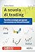 A scuola di trading: Tecniche e strategie per operare con successo sui mercati finanziari (Italian Edition)
