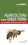 Agricoltura per senza terra. Nuove prospettive sull'allevamento delle nostre api