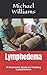 Lymphedema: A Beginners Guide to Treating Lymphedema