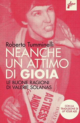 Neanche un attimo di gioia. Le buone ragioni di Valerie Solanas (Paperback)