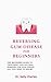 Reversing Gum Disease For Beginners: The Beginners Guide To Treatment And Natural Remedies For Gum Disease (All You Need To Know)