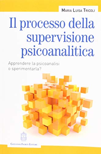 Il processo della supervisione psicoanalitica. Apprendere la psicoanalisi o sperimentarla? (Paperback)