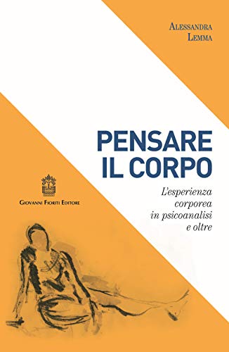 Pensare il Corpo. L'esperienza corporea in psicoanalisi e oltre. (Paperback)