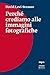 Perché crediamo alle immagini fotografiche (Il punto J&L) (Italian Edition)