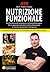Nutrizione funzionale. Il primo libro sul bilanciamento nutrizione/fabbisogno. Per il raggiungimento della migliore forma fisica, la massima prestazione e la longevità.