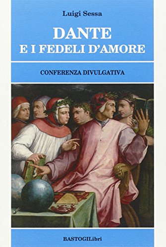 Dante e i fedeli d'amore. Conferenza divulgativa (Paperback)