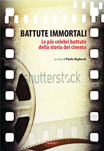 Battute immortali. Le più celebri battute della storia del cinema (Paperback)
