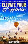 Elevate Your Happiness: Science-Based, Natural Techniques